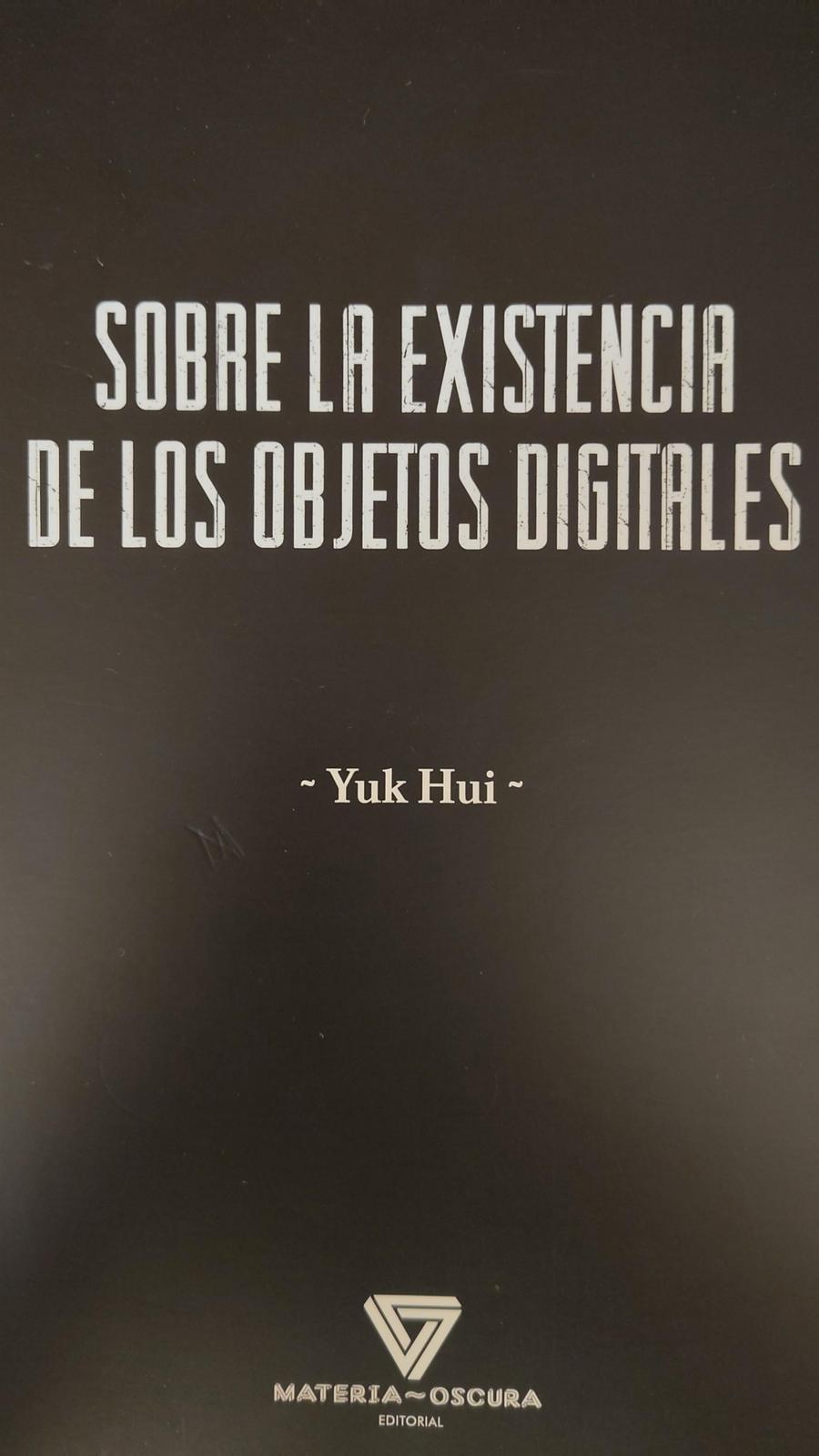 Yuk Hui: Sobre la existencia de los objetos digitales (Spanish language, Materia Oscura Editorial)