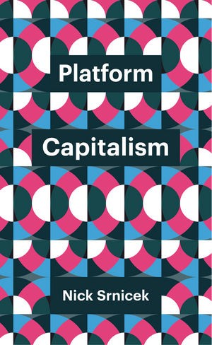 Nick Srnicek: Platform Capitalism