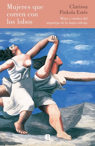 Maria Antonia Menini, Clarissa Pinkola Estés, ANTONIA MENINI PAGES, Clarissa Pinkola Estes, María Antonia Menini Pagès, Clarissa Pinkola Estés: Mujeres que corren con lobos (2021, Ediciones B, B (Ediciones B), B)
