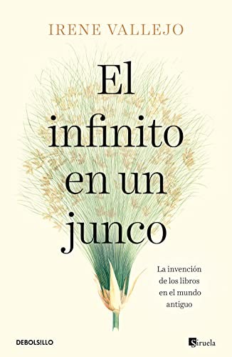 Irene Vallejo: El infinito en un junco (Paperback, Spanish language, DEBOLSILLO)