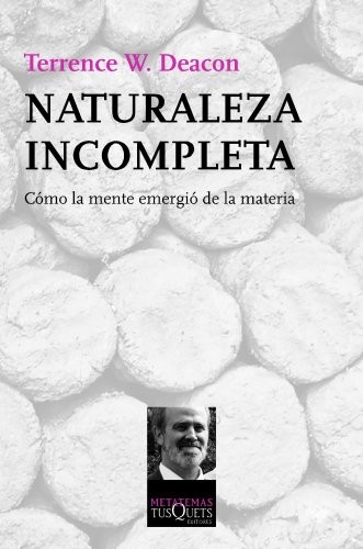 Terrence W. Deacon, Ambrosio García Leal: Naturaleza incompleta (Paperback, Tusquets Editores S.A.)