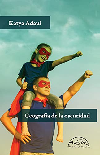 Katya Adaui: Geografía de la oscuridad (Paperback, Editorial Páginas de Espuma)