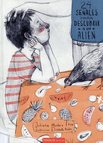 Juliana Muñoz Toro: 24 señales para descubrir a un alien (Spanish language, 2017, Tragaluz)