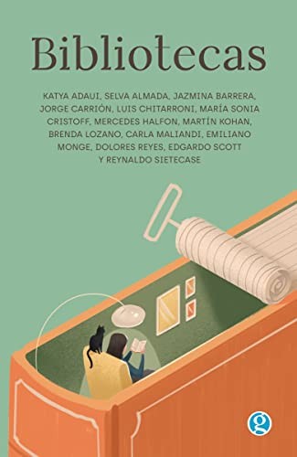 Katya Adaui, Selva Almada, Jazmina Barrera, Jorge Carrión, Luis Chitarroni, María Sonia Cristoff, Mercedes Halfon, Martín Kohan, Brenda Lozano, Carla Maliandi, Emiliano Monge, Dolores Reyes, Edgardo Scott, Reynaldo Sietecase: Bibliotecas (Paperback, Ediciones Godot)