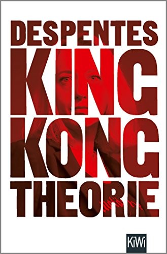 Virginie Despentes: King Kong Theorie (Paperback, German language, 2018, Kiepenheuer & Witsch GmbH)