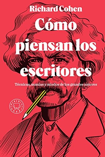 Laura Ibáñez, Cohen, Richard, Crsitóbal Fortúnez: Cómo piensan los escritores. Técnicas, manías y miedos de los grandes autores (Hardcover, Blackie Books)