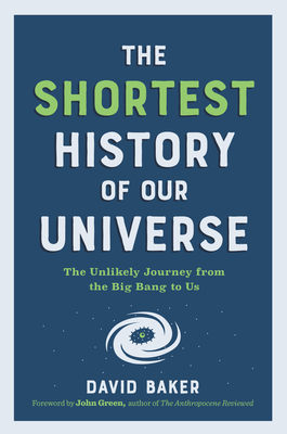 John Green, David Baker: The Shortest History of Our Universe (2023, Experiment LLC, The)
