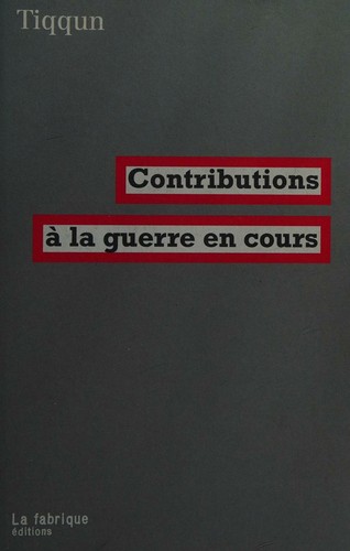Tiqqun: Contributions à la guerre en cours (French Edition) (French language, 2009, FABRIQUE)