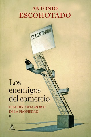 Antonio Escohotado: Los enemigos del comercio II (Spanish language, 2013, Espasa)