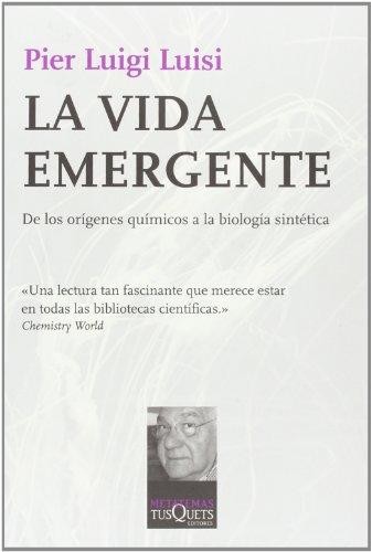 La vida emergente : de los orígenes químicos a la biología sintética - 1. ed. (2010, Tusquets Editores)