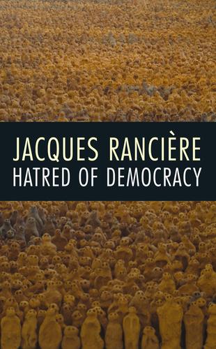 Jacques Rancière: Hatred of Democracy (2009, Verso)