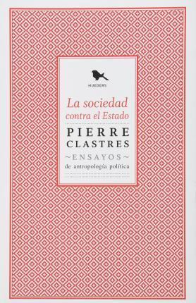 Pierre Clastres: La sociedad contra el estado (Spanish language, 2010)