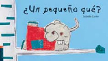 Isabelle Carrier: ¿Un pequeño qué? (Spanish language, 2013, Edelvives)