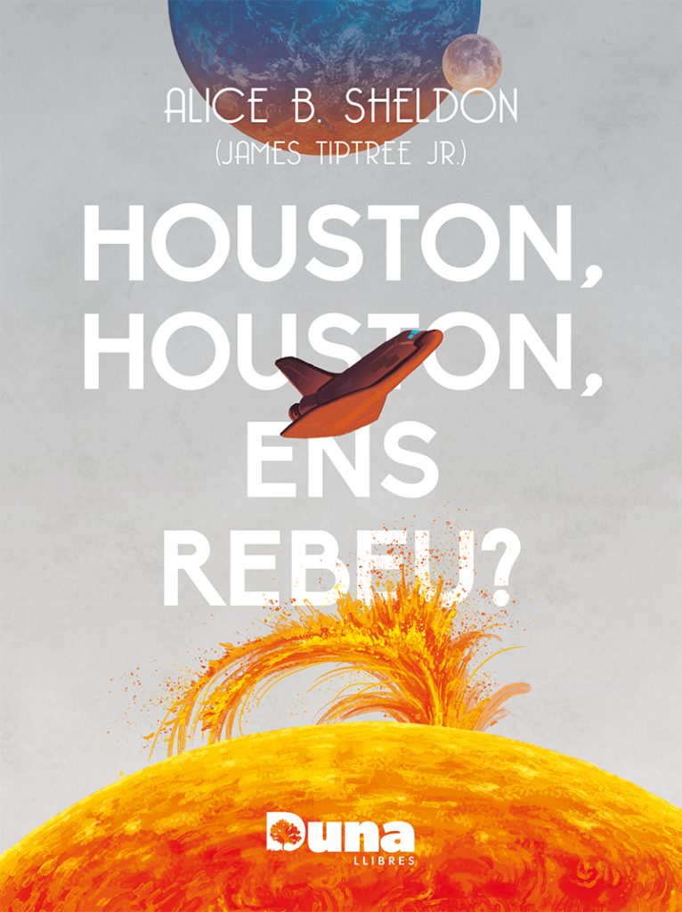 James Tiptree, Jr., Ernest Riera i Arbussà: Houston, Houston, ens rebeu? (Paperback, Català language, 2024, Duna Llibres)