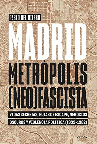 Pablo del Hierro: Madrid, metrópolis (neo)fascista (Hardcover, 2023, Crítica)