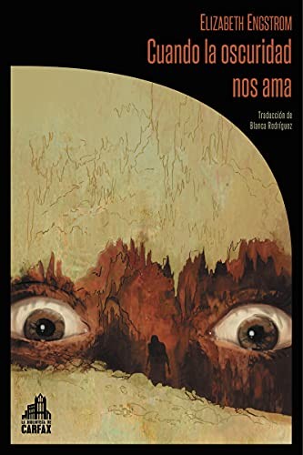 Rafael Martín Coronel, Blanca Rodríguez, Elizabeth Engstrom: Cuando la oscuridad nos ama (Paperback, 2021, La Biblioteca de Carfax)