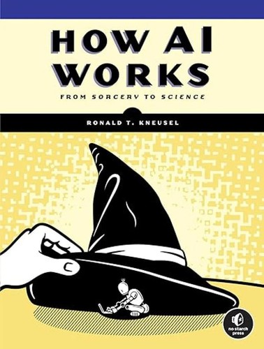 Ronald T. Kneusel: How AI Works (2023, No Starch Press, Incorporated)