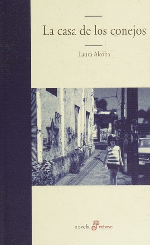 Laura Alcoba: La casa de los conejos (Spanish language, 2008, Edhasa)