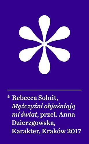 Rebecca Solnit: Mężczyźni objaśniają mi świat (Paperback, Polish language, 2017, Karakter)