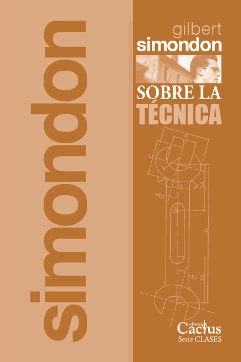 Gilbert Simondon: Sobre la técnica (1953-1983) - 1. edición (2017, Editorial Cactus)