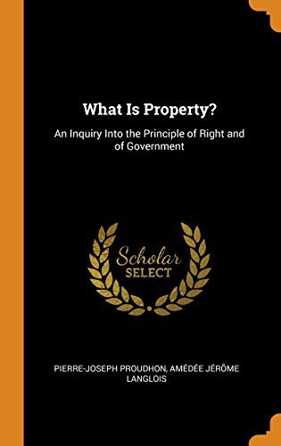 P.-J. Proudhon, Amedee Jerome Langlois: What Is Property? (Hardcover, Franklin Classics Trade Press)