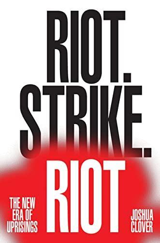 Joshua Clover: Riot. Strike. Riot (2019)