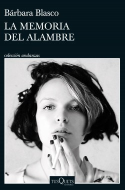 Bárbara Blasco: La memoria del alambre (Paperback, 2022, Tusquets)