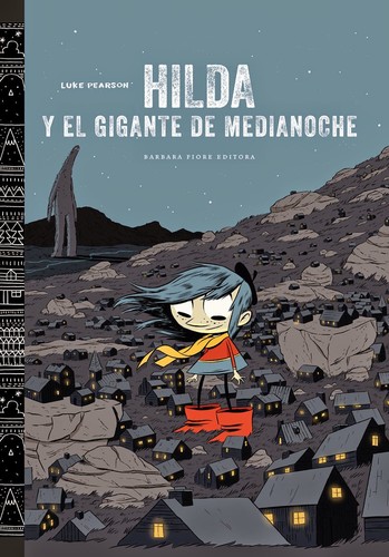 Luke Pearson: Hilda y el gigante de medianoche (2013, Barbara Fiore)