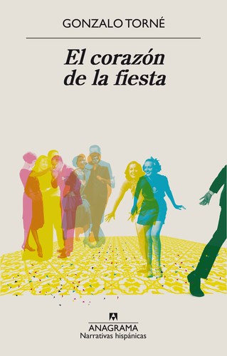 Gonzalo Torné: El corazón de la fiesta (2019, Anagrama)
