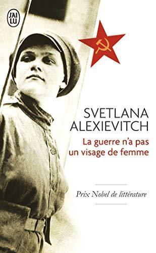 Svetlana Aleksiévitch: La guerre n'a pas un visage de femme (French language, 2016, J'ai Lu)