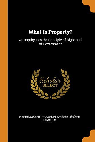 P.-J. Proudhon, Amedee Jerome Langlois: What Is Property? (Paperback, Franklin Classics Trade Press)