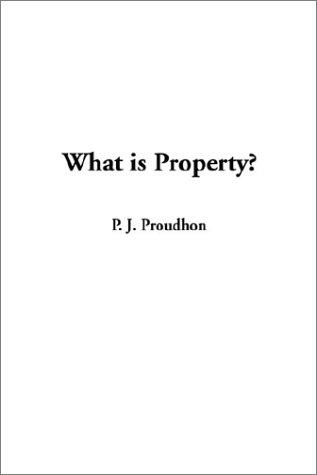 P.-J. Proudhon: What Is Property (Hardcover, IndyPublish.com)
