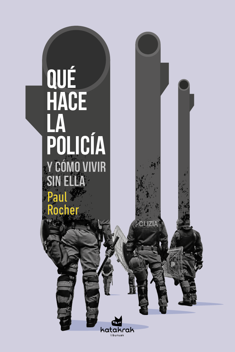 Paul Rocher: Qué hace la policía y cómo vivir sin ella (Paperback, Castellano/Español language, Katakrak Liburuak)
