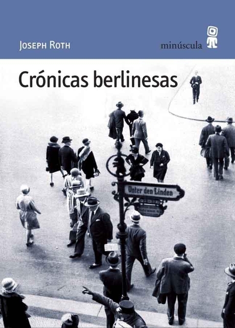 Joseph Roth, Juan de Sola Llovet, Michael Bienert: Cronicas Berlinesas (Paperback, Spanish language, 2006, Minúscula)