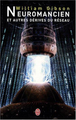 William Gibson (unspecified): Neuromancien et autres dérives du réseau (French language, 2007)