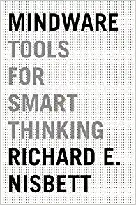 Richard E. Nisbett: Mindware (2016, Farrar, Straus & Giroux)