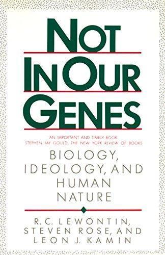 Richard Lewontin, Steven Rose, Leon J Kamin, Rose Lewontin: Not in Our Genes: Biology, Ideology, and Human Nature (1984)