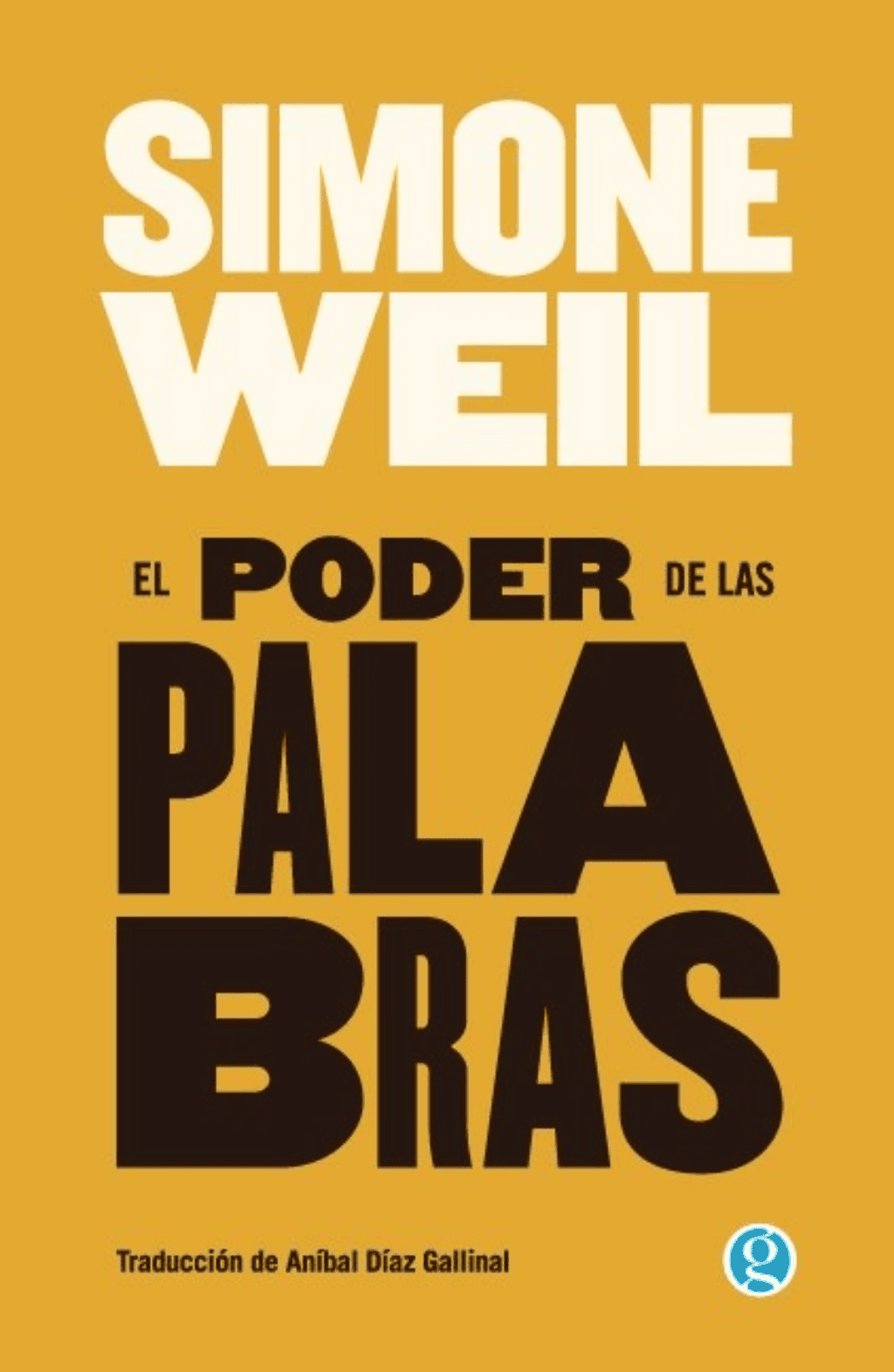 Simone Weil, Aníbal Díaz Gallinal: El poder de las palabras (Spanish language, 2023, Godot)