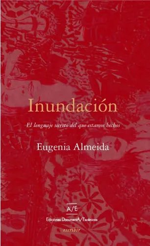 Eugenia Almeida: Inundación: El lenguaje secreto del que estamos hechos (Spanish language, 2019)