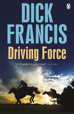 Francis, Dick.: Driving Force (2012, Penguin Books, Limited)