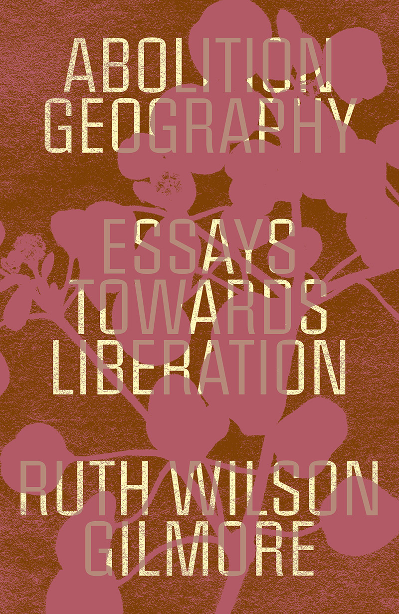 Alberto Toscano, Ruth Wilson Gilmore, Brenna Bhandar: Abolition Geography (Hardcover, 2021, Verso)