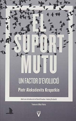 Andrej Grubačić, Andrej Grubacic, Piotr Kropotkin, Anna Lirón, David Graeber, Alba Padrós, Núria Farrés, David Graeber, Peter Kropotkin: El suport mutu: un factor d'evolució (Paperback, Català language, 2021, Virus Editorial)