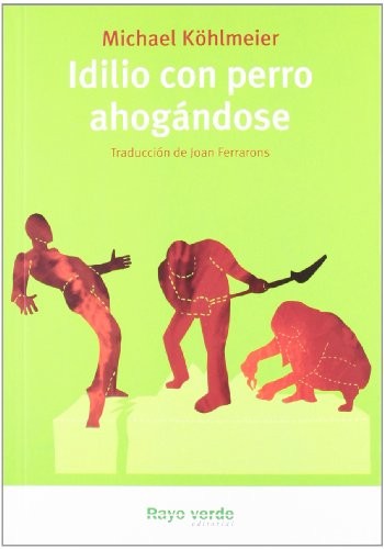 Michael Köhlmeier, Gaietà Mestieri, Joan Ferrarons i Llagostera: Idilio con perro ahogándose (Paperback, RAYO VERDE EDITORIAL, S.L.)