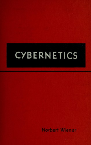 نوربرت فينر: Cybernetics; or, Control and communication in the animal and the machine. (1948, J. Wiley)