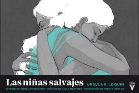 Layla Martínez, Adara Sánchez, Arrate Hidalgot, Lidia Sardá, Miquel Costa, Arwen Curry, Ursula K. Le Guin: Las niñas salvajes (Paperback, 2020, Virus Editorial)