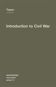 Tiqqun, Tiqqun (Collective): Introduction to Civil War (Paperback, 2010, Semiotext(e), Distributed by the MIT Press)