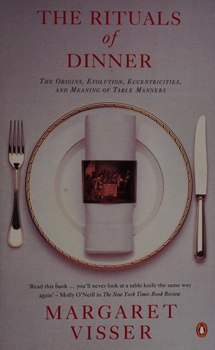 Margaret Visser: The Rituals of Dinner (1993, Penguin Books Ltd)